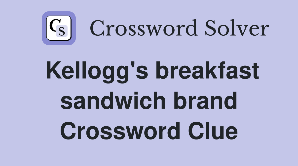Kellogg's breakfast sandwich brand Crossword Clue Answers Crossword